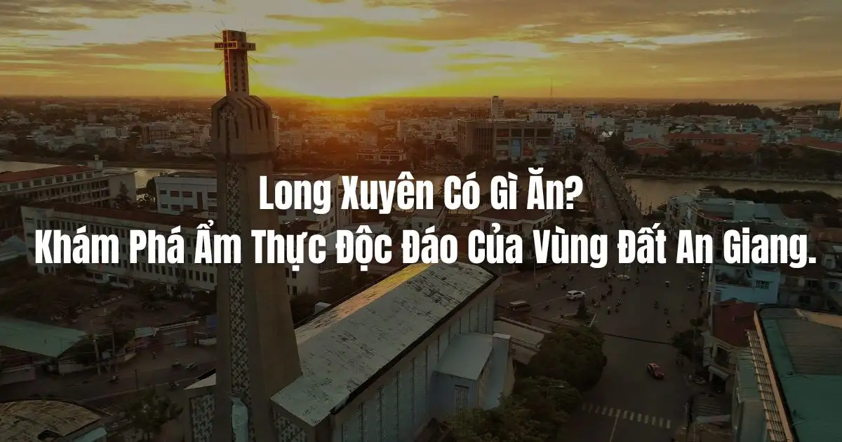 Long Xuyên có gì ăn ?