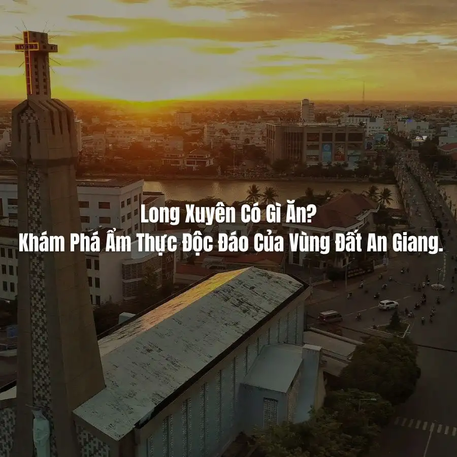 Long Xuyên có gì ăn ?